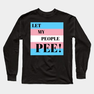 LET MY PEOPLE PEE Long Sleeve T-Shirt